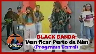 Black Banda - Vem Ficar Perto de Mim (Programa Terral, Anos 90)