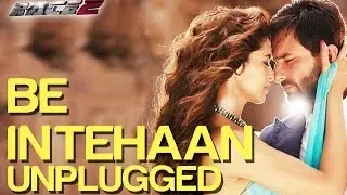 Be Intehaan Unplugged - Race 2 | Saif Ali Khan & Deepika Padukone | Rahul Vaidya | Pritam