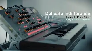 Delicate indifference | Ambient IDM | Korg Radias + EMX-1