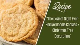 RECIPE: The Coziest Night Ever: Snickerdoodle Cookies + Christmas Tree Decorating