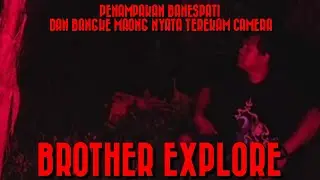 PENAMPAKAN BANESPATI NYATA TEREKAM CAMERA LIVE BROTHER EXPLORE TEGAL PESANGKEPAN