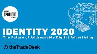 IDENTITY 2020 &mdash; The Future of Addressable Digital Advertising