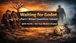 Waiting for Godot Part C Broad Questions Solved Class Bangla | 4th Year Modern Drama