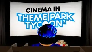 I Built a REALISTIC MOVIE THEATER In Theme Park Tycoon 2!