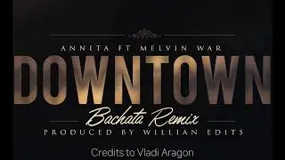 Downtown - Anitta Ft. Melvin War (Bachata Remix)(Produced By. Willian Edits)