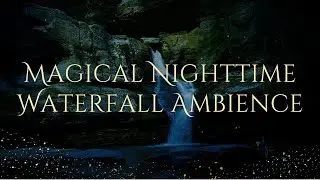 Magical Nighttime Waterfall Sounds | Waterfall Sounds For Studying, Sleep, & Meditation At Night