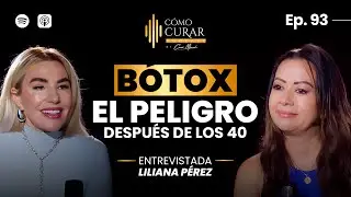 93. B&oacute;tox: Los Peligros Despu&eacute;s de los 40 que Nadie te Explica con Liliana P&eacute;rez