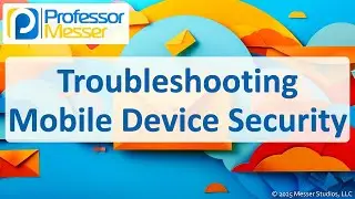 Troubleshooting Mobile Device Security - CompTIA A+ 220-1202 - 3.3