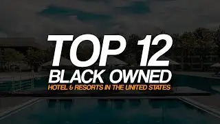 Top 12 Black Owned Hotels and Resorts in the United States