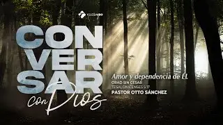Conversar con Dios - Parte 1 | 1 Tesalonicenses 5:17 | Pr. Otto S&aacute;nchez