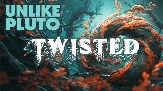 Unlike Pluto - Twisted
