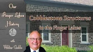 Cobblestone Buildings of the Finger Lakes .::. Our Finger Lakes History with Walter Gable