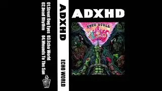 ADXHD - Echo World  [FULL EP]