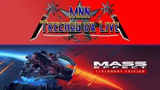 MNN Trechos da Live - Mr Bug Ataca - Mass Effect Legendary Edition