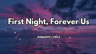 First Night, Forever Us |Official lyrics video| A first night together that instantly feels eternal|