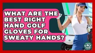 What Are The Best Right Hand Golf Gloves For Sweaty Hands? - Your Golf Gear Insider
