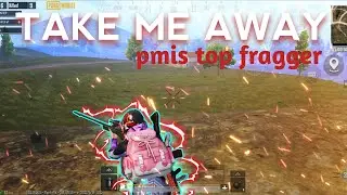 TAKE ME AWAY | PMIS TOP FRAGGER | BUNTI OP