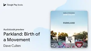 Parkland: Birth of a Movement by Dave Cullen &middot; Audiobook preview
