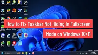 How to Fix Taskbar Not Hiding in Fullscreen Mode on Windows 10/11 (2024)
