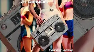2FRIENDS - Take It Slow (Official Audio)