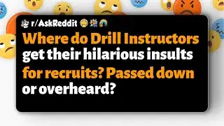 r/AskReddit | Откуда инструкторы по строевой подготовке берут свои уморительные оскорбления в адр...