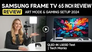 Samsung Frame TV 65 Inch Review - Art Mode & Gaming Setup 2024 | QLED 4K LS03D Test | Tech Mania