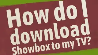 How do I download Showbox to my TV?