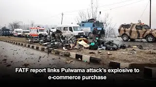 FATF report links Pulwama attack&rsquo;s explosive to e-commerce purchase