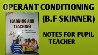 OPERANT CONDITIONING THEORY (B.F SKINNER)//LEARNING AND TEACHING//B.ED NOTES#notesforpupilteacher 