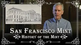 History of the San Francisco Mint with Daniel Bacon