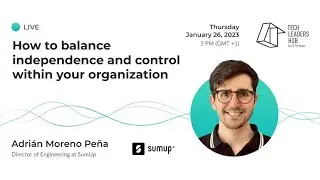 How to balance independence and control within your organization | Tech Leaders Hub #38