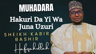 MUHADARA: Hakuri Da Yi Wa Juna Uzuri A Rayuwar Musulmi ll Sheikh Kabir Bashir Abdulhamid.