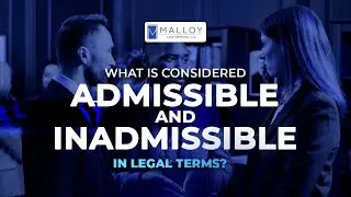 What Is Considered Admissible And Inadmissible In Legal Terms??