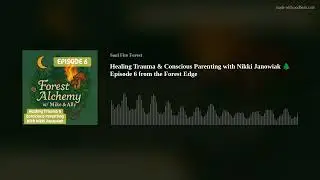 Healing Trauma & Conscious Parenting with Nikki Janowiak 🌲 Episode 6 from the Forest Edge