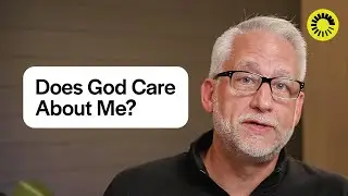 Does God Even Care About Me?