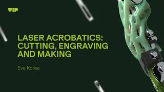 Laser Acrobatics: Cutting, Engraving and Making – Talk by Eva Korae