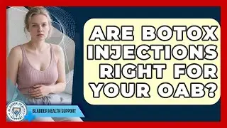 Are Botox Injections Right For Your OAB? - Bladder Health Support