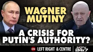 Wagner Mutiny: A Crisis For Putin's Authority? | Left Right & Centre
