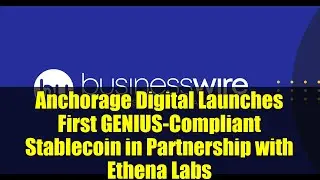 Anchorage Digital Launches First GENIUS-Compliant Stablecoin in Partnership with Ethena Labs