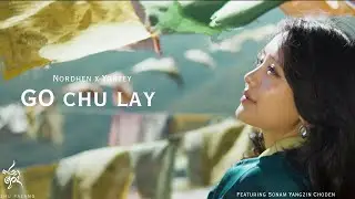 GO CHU LAY |  @Nga_Nordhen   x yontey ft.Sonam Yangzin Choden | GOདགོ་ 2 | ZHU PALANG