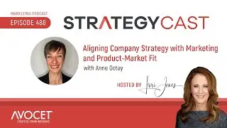 Aligning Company Strategy with Marketing and Product Market Fit with Anne Gotay