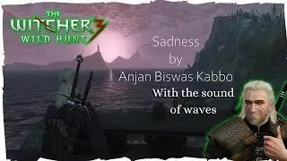 The Witcher 3: Sadness by Anjan Biswas Kabbo BUT with the sound of waves