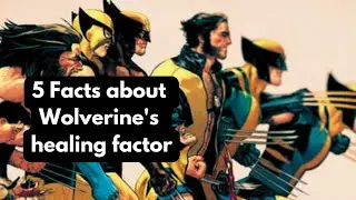 5 incredible facts about Wolverine's healing factor