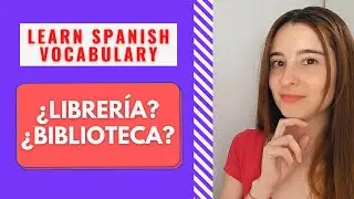 SPANISH VOCABULARY: &iquest;Librer&iacute;a? &iquest;Biblioteca? Learn how to use these words