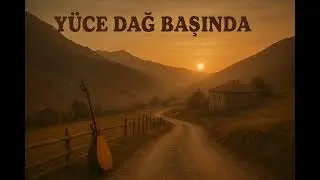 Yüce Dağ Başında – Вневременная Анатолийская Народная Песня | Эхо Турецких Гор