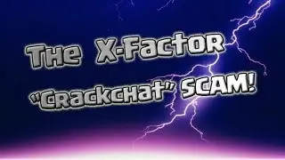 Exposed! The X-Factor Crack Chat Scam! This is not Fair Play!
