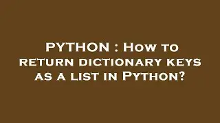 PYTHON : How to return dictionary keys as a list in Python?