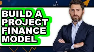 How to Build a Project Finance Model (easy Method)