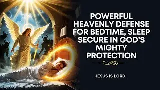 DEFENSE PRAYER BEFORE SLEEPING (For Bedtime)