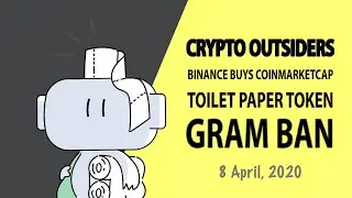 Crypto Weekly News &mdash; CRYPTO OUTSIDERS, BINANCE BUYS COINMARKETCAP, TOILET PAPER TOKEN, GRAM BAN